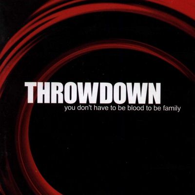 Throwdown: "You Don't Have To Be Blood To Be Family" – 2001